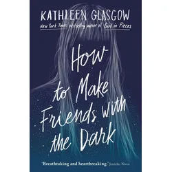 Belletristik How to Make Friends with the Dark From the bestselling author of TikTo Kathleen Glasgow weiß