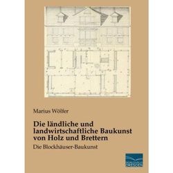 Die Ländliche Und Landwirtschaftliche Baukunst Von Holz Und Brettern - Marius Wölfer, Kartoniert (TB)