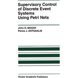 Supervisory Control Of Discrete Event Systems Using Petri Nets - John O. Moody, Panos J. Antsaklis, Kartoniert (TB)