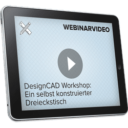 Webinarvideo: DesignCAD: Ein selbst konstruierter Dreieckstisch