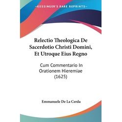 Relectio Theologica De Sacerdotio Christi Domini, Et Utroque Eius Regno