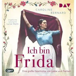 Ich Bin Frida. Eine Grosse Geschichte Von Liebe Und Freiheit,1 Audio-Cd, 1 Mp3 - Caroline Bernard (Hörbuch)