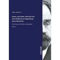 Mess, A: Caesar, sein Leben, seine Zeit und seine Politik bi