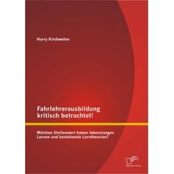 Fahrlehrerausbildung kritisch betrachtet! Welchen Stellenwert haben lebenslanges Lernen und bestehende Lerntheorien?