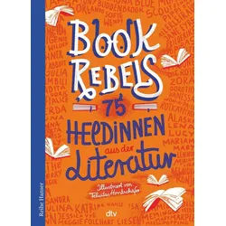 Kinderbuch Book Rebels - 75 Heldinnen aus der Literatur diverse
