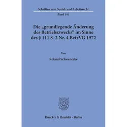 Die »Grundlegende Änderung Des Betriebszwecks« Im Sinne Des 111 S. 2 Nr. 4 Betrvg 1972. - Roland Schwanecke, Kartoniert (TB)