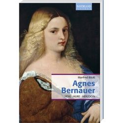 Agnes Bernauer - Manfred Böckl, Kartoniert (TB)