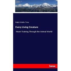 Every Living Creature - Ralph W. Trine, Kartoniert (TB)