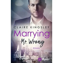 Belletristik Marrying Mr. Wrong Deutsche Ausgabe Claire Kingsley