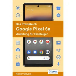 Das Praxisbuch Google Pixel 6A - Anleitung Für Einsteiger - Rainer Gievers, Kartoniert (TB)