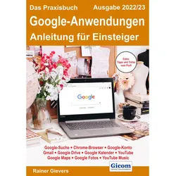 Das Praxisbuch Google-Anwendungen - Anleitung Für Einsteiger (Ausgabe 2022/23) - Rainer Gievers, Kartoniert (TB)