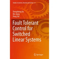 Fault Tolerant Control For Switched Linear Systems - Dongsheng Du, Bin Jiang, Peng Shi, Kartoniert (TB)