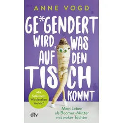 Ratgeber Gegendert wird, was auf den Tisch kommt Mein Leben als Boomer-Mutter m Anne Vogd
