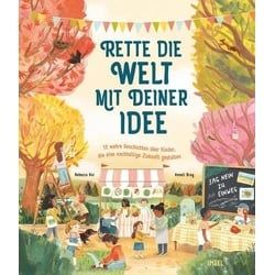Rette die Welt mit deiner Idee - 12 wahre Geschichten über Kinder, die eine nachhaltigere Zukunft gestalten