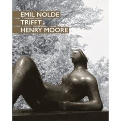 Emil Nolde Trifft Henry Moore, Kartoniert (TB)
