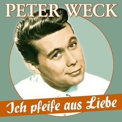Ich pfeife aus Liebe - 17 Schlager-Perlen - Peter Weck. (CD)