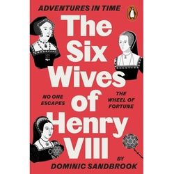 Adventures In Time: The Six Wives Of Henry Viii - Dominic Sandbrook, Kartoniert (TB)