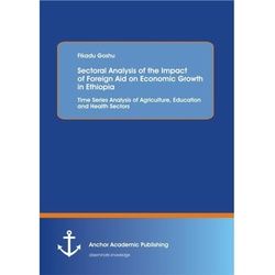Sectoral Analysis Of The Impact Of Foreign Aid On Economic Growth In Ethiopia: Time Series Analysis Of Agriculture, Education And Health Sectors - Fik