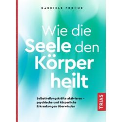 Wie die Seele den Körper heilt Buch 1 St