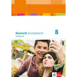 Deutsch kompetent 8. Ausgabe Bayern. Arbeitsheft mit Lösungen Klasse 8