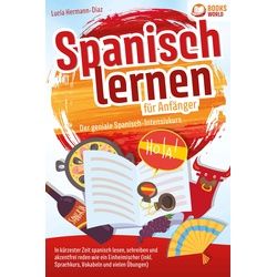 Spanisch lernen für Anfänger - Der geniale Spanisch-Intensivkurs: In kürzester Zeit spanisch le, Schulbücher von Lucia Herrmann-Diaz