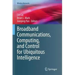 Broadband Communications, Computing, And Control For Ubiquitous Intelligence, Kartoniert (TB)