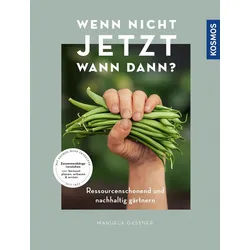 Ratgeber Wenn nicht jetzt, wann dann? Ressourcenschonend und nachhaltig gärtner Manuela Gassner weiß