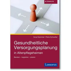 Gesundheitliche Versorgungsplanung In Altenpflegeheimen - Dr. Ilona Grammer, Petra Schweller, Gebunden