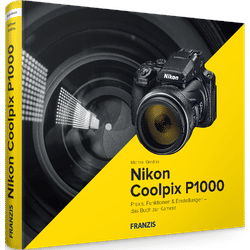 Nikon Coolpix P1000 - Das Kamerabuch