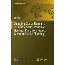 Changing Spatial Elements In Chinese Socio-Economic Five-Year Plan: From Project Layout To Spatial Planning - Lei Wang, Kartoniert (TB)