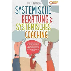 Ratgeber Systemische Beratung & Systemisches Coaching: Mit den Powermethoden au Malte Berghoff weiß