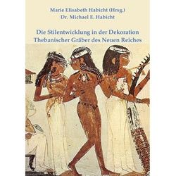 Die Stilentwicklung In Der Dekoration Thebanischer Gräber Des Neuen Reiches - Michael E. Habicht, Kartoniert (TB)