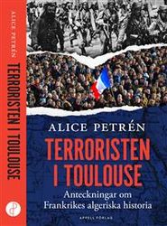 Terroristen i Toulouse : anteckningar om Frankrikes algeriska historia