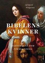 Bibelens kvinner; historiene som forma verda