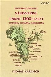 Hertiginnan Ingeborgs Västsverige under 1300-talet : städerna, borgarna, händelserna