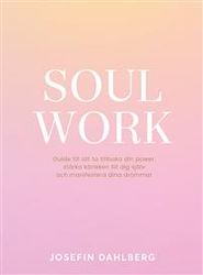 Soul work : guide till att ta tillbaka din power, stärka kärleken till dig själv och manifestera dina drömmar
