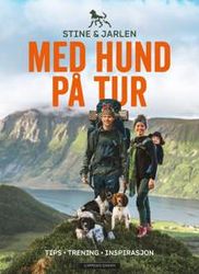 Med hund på tur; tips - trening - inspirasjon