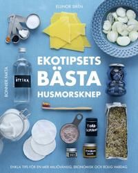 Ekotipsets bästa husmorsknep : Enkla tips för en mer miljövänlig, ekonomisk och rolig vardag