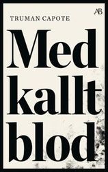 Med kallt blod : en sann redogörelse för ett fyrdubbelt mord och dess följder