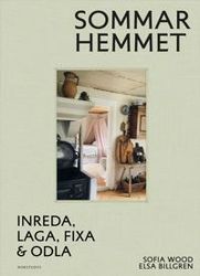 Sommarhemmet : inreda, laga, fixa & odla