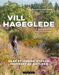Vill hageglede; skap et magisk uterom inspirert av naturen