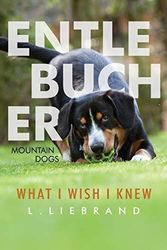 Entlebucher Mountain Dogs - What I Wish…, Liebrand, L