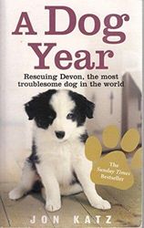 A Dog Year : Rescuing Devon, Most Trou…, Jon Katz