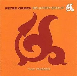 Peter Green Splinter Group : Time Traders CD (2002) Pre Owned