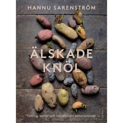 Älskade knöl : Odling, sorter och mina bästa potatisrecept (inbunden)