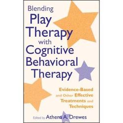 Blending Play Therapy With Cognitive Behavioral Therapy: Evidence-Based And Other Effective Treatments And Techniques