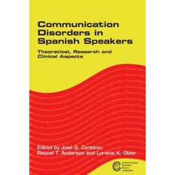 Communication Disorders In Spanish Speakers: Theoretical, Research And Clinical Aspects