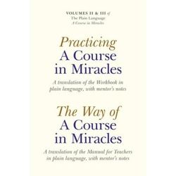 Practicing A Course In Miracles/The Way Of A Course In Miracles, Volumes 2 And 3: A Translation Of The Workbook In Plain Language, With Mentor's Notes