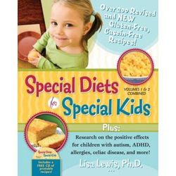 Special Diets For Special Kids, Volumes 1 And 2 Combined: Over 200 Revised And New Gluten-Free Casein-Free Recipes, Plus Research On The Positive Effe