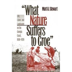 What Nature Suffers To Groe: Life, Labor, And Landscape On The Georgia Coast, 1680-1920